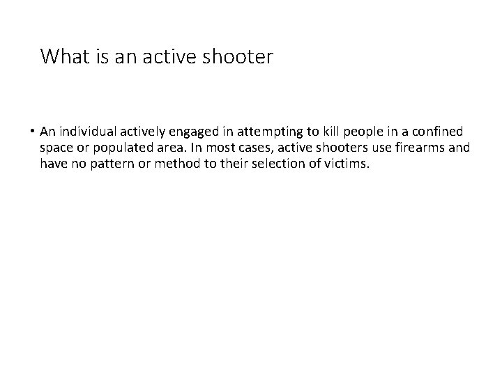 What is an active shooter • An individual actively engaged in attempting to kill What is an active shooter • An individual actively engaged in attempting to kill