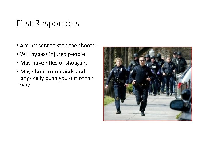 First Responders • Are present to stop the shooter • Will bypass injured people First Responders • Are present to stop the shooter • Will bypass injured people