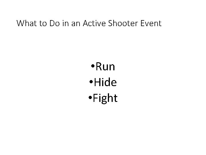 What to Do in an Active Shooter Event • Run • Hide • Fight What to Do in an Active Shooter Event • Run • Hide • Fight
