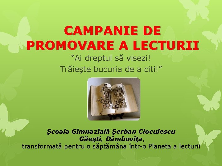 CAMPANIE DE PROMOVARE A LECTURII “Ai dreptul să visezi! Trăieşte bucuria de a citi!”