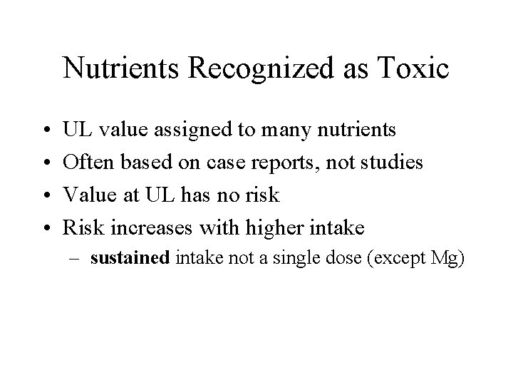 Nutrients Recognized as Toxic • • UL value assigned to many nutrients Often based