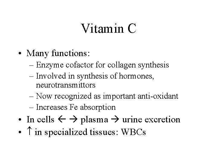 Vitamin C • Many functions: – Enzyme cofactor for collagen synthesis – Involved in