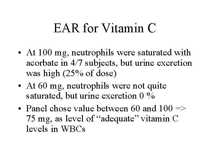 EAR for Vitamin C • At 100 mg, neutrophils were saturated with acorbate in