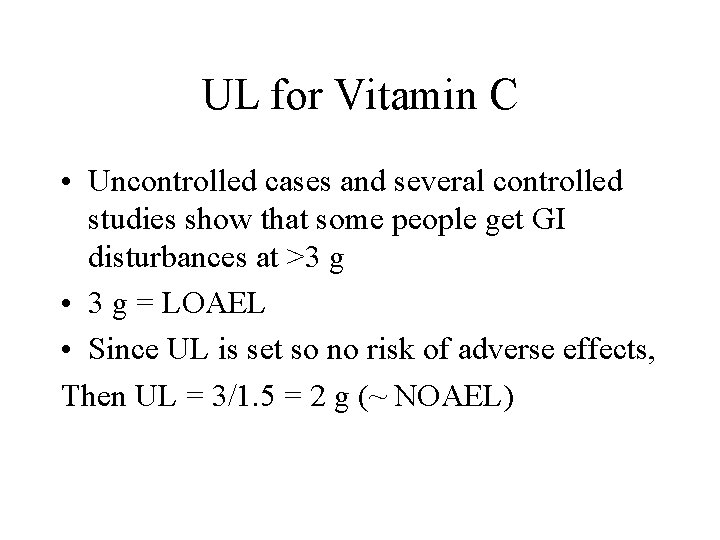 UL for Vitamin C • Uncontrolled cases and several controlled studies show that some UL for Vitamin C • Uncontrolled cases and several controlled studies show that some