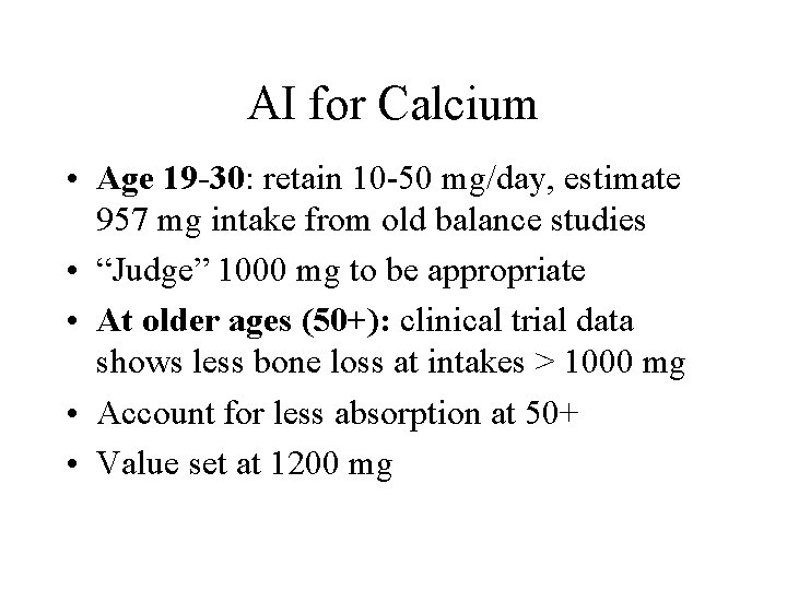 AI for Calcium • Age 19 -30: retain 10 -50 mg/day, estimate 957 mg