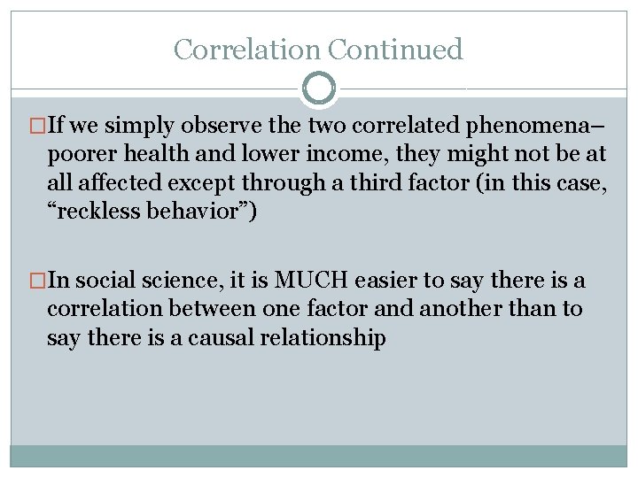Correlation Continued �If we simply observe the two correlated phenomena– poorer health and lower Correlation Continued �If we simply observe the two correlated phenomena– poorer health and lower