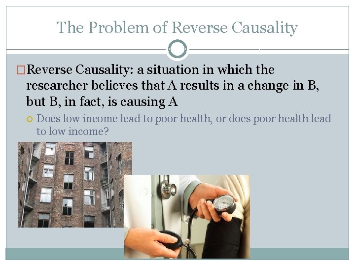 The Problem of Reverse Causality �Reverse Causality: a situation in which the researcher believes The Problem of Reverse Causality �Reverse Causality: a situation in which the researcher believes