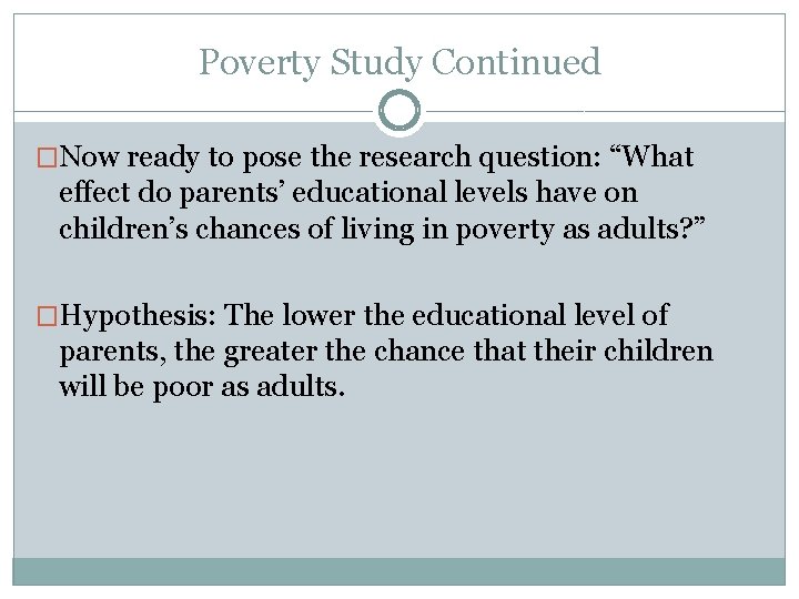 Poverty Study Continued �Now ready to pose the research question: “What effect do parents’ Poverty Study Continued �Now ready to pose the research question: “What effect do parents’