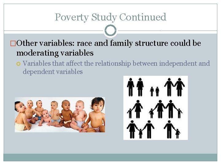 Poverty Study Continued �Other variables: race and family structure could be moderating variables Variables Poverty Study Continued �Other variables: race and family structure could be moderating variables Variables