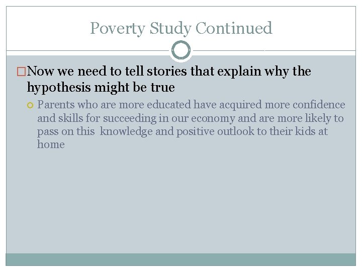 Poverty Study Continued �Now we need to tell stories that explain why the hypothesis Poverty Study Continued �Now we need to tell stories that explain why the hypothesis