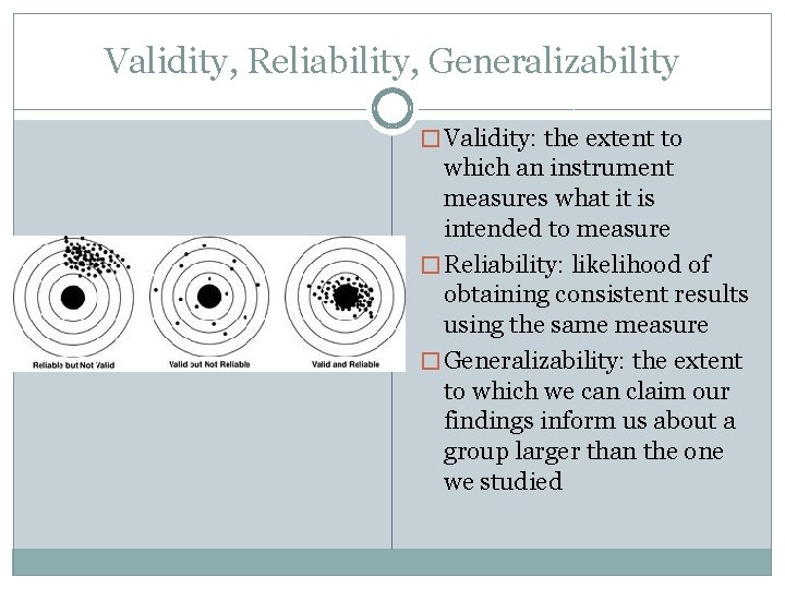 Validity, Reliability, Generalizability � Validity: the extent to which an instrument measures what it Validity, Reliability, Generalizability � Validity: the extent to which an instrument measures what it