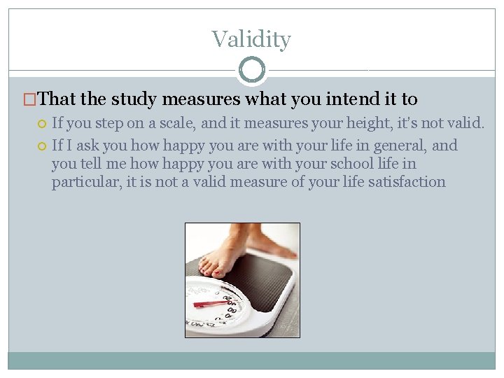 Validity �That the study measures what you intend it to If you step on Validity �That the study measures what you intend it to If you step on