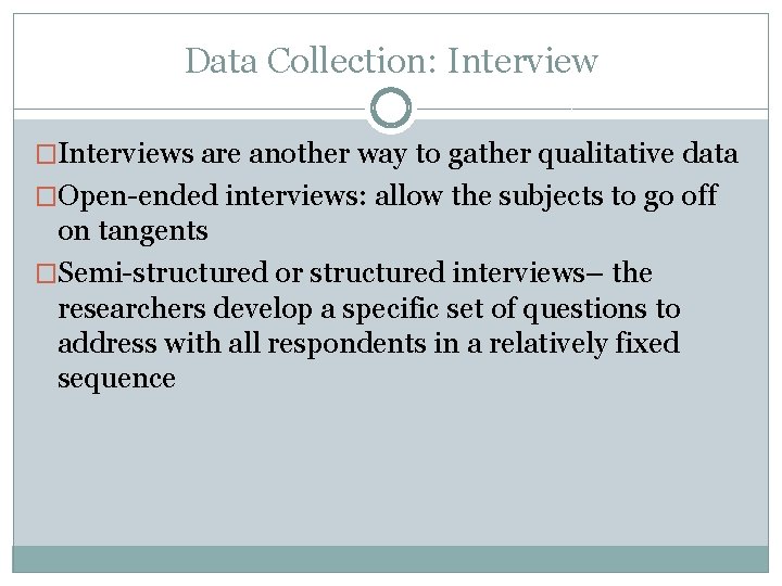 Data Collection: Interview �Interviews are another way to gather qualitative data �Open-ended interviews: allow Data Collection: Interview �Interviews are another way to gather qualitative data �Open-ended interviews: allow