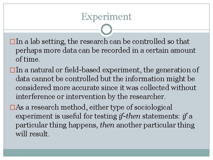 Experiment �In a lab setting, the research can be controlled so that perhaps more Experiment �In a lab setting, the research can be controlled so that perhaps more