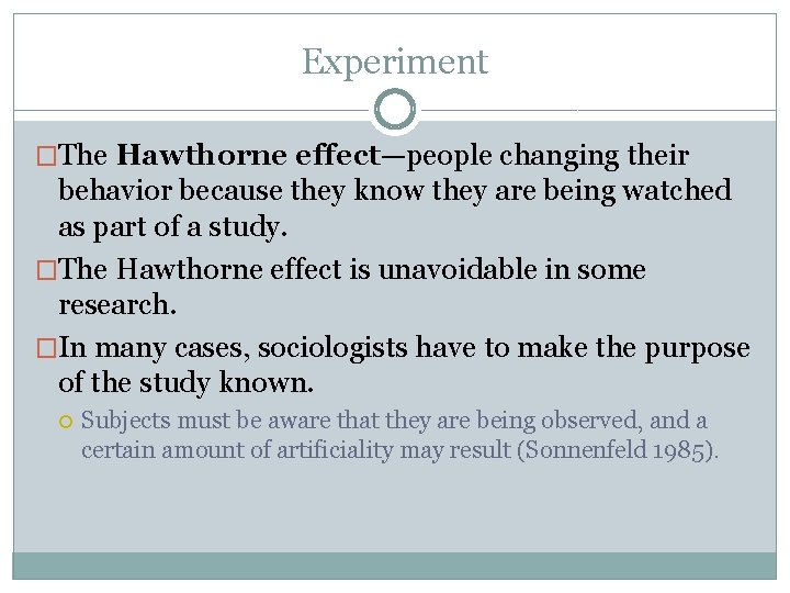 Experiment �The Hawthorne effect—people changing their behavior because they know they are being watched Experiment �The Hawthorne effect—people changing their behavior because they know they are being watched