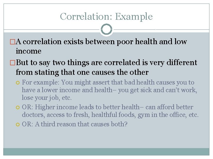 Correlation: Example �A correlation exists between poor health and low income �But to say Correlation: Example �A correlation exists between poor health and low income �But to say