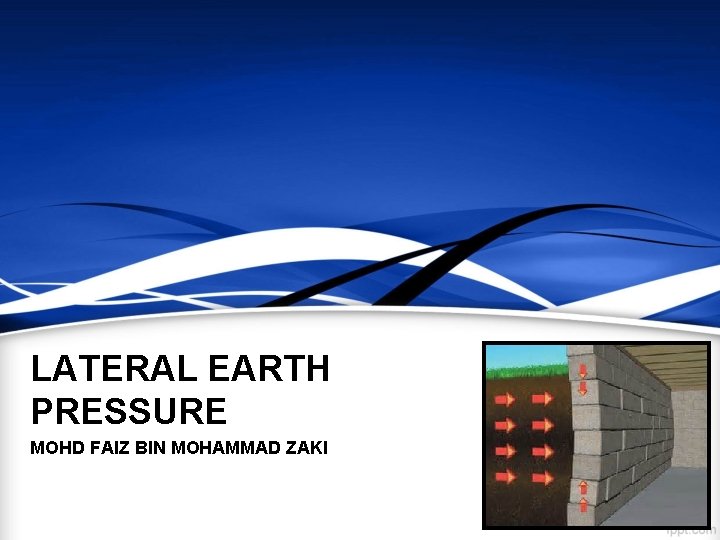 LATERAL EARTH PRESSURE MOHD FAIZ BIN MOHAMMAD ZAKI 