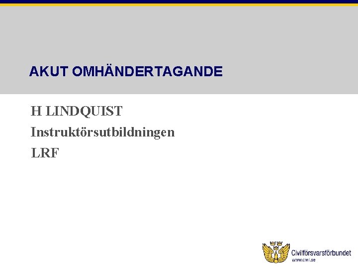 AKUT OMHÄNDERTAGANDE H LINDQUIST Instruktörsutbildningen LRF 