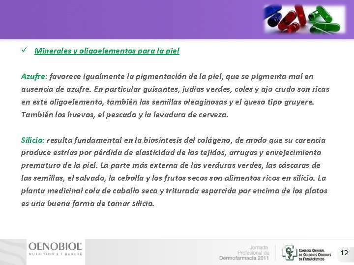 ü Minerales y oligoelementos para la piel Azufre: favorece igualmente la pigmentación de la