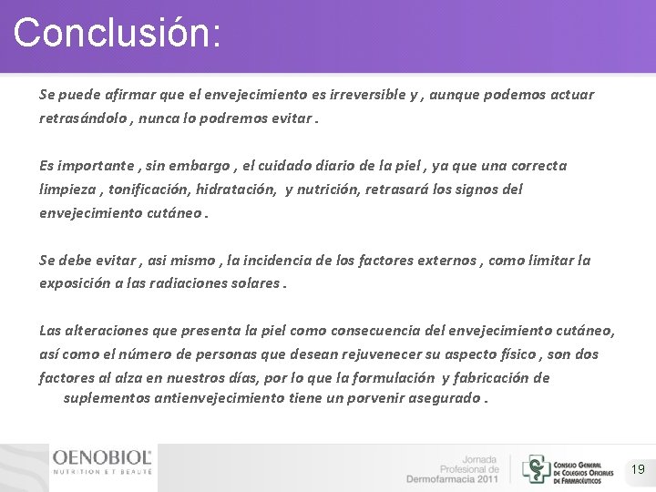 Conclusión: Se puede afirmar que el envejecimiento es irreversible y , aunque podemos actuar