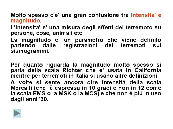 Molto spesso c'e' una gran confusione tra intensita' e magnitudo. L'intensita' e' una misura