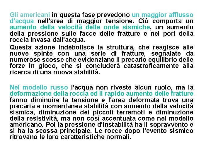Gli americani in questa fase prevedono un maggior afflusso d'acqua nell'area di maggior tensione.