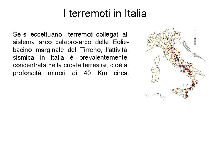 I terremoti in Italia Se si eccettuano i terremoti collegati al sistema arco calabro-arco