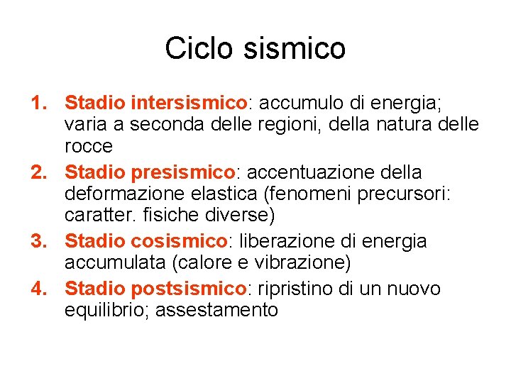 Ciclo sismico 1. Stadio intersismico: accumulo di energia; varia a seconda delle regioni, della