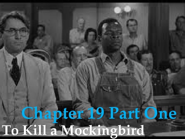 Chapter 19 Part One To Kill a Mockingbird 