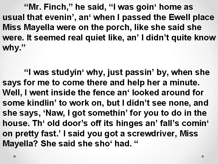 “Mr. Finch, ” he said, “I was goin‘ home as usual that evenin’, an‘