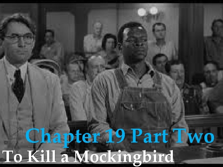 Chapter 19 Part Two To Kill a Mockingbird 
