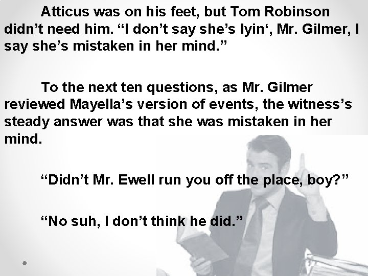 Atticus was on his feet, but Tom Robinson didn’t need him. “I don’t say