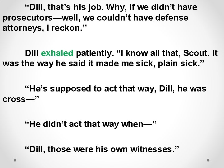 “Dill, that’s his job. Why, if we didn’t have prosecutors—well, we couldn’t have defense