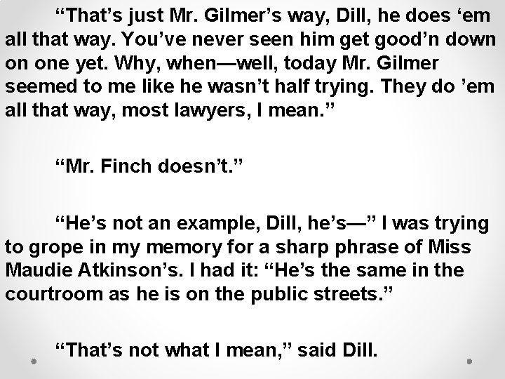 “That’s just Mr. Gilmer’s way, Dill, he does ‘em all that way. You’ve never