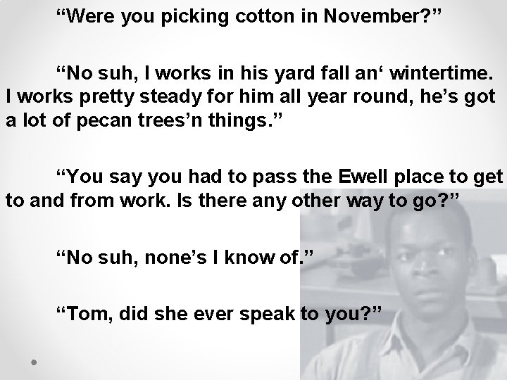 “Were you picking cotton in November? ” “No suh, I works in his yard