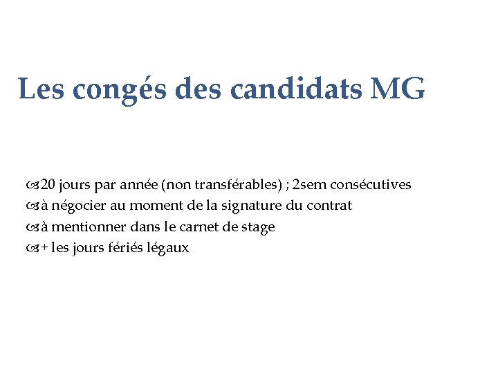 Les congés des candidats MG 20 jours par année (non transférables) ; 2 sem