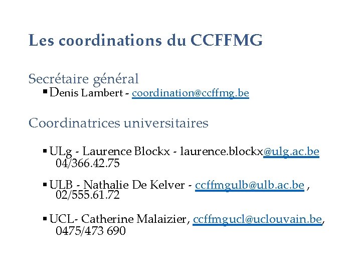 Les coordinations du CCFFMG Secrétaire général § Denis Lambert - coordination@ccffmg. be Coordinatrices universitaires