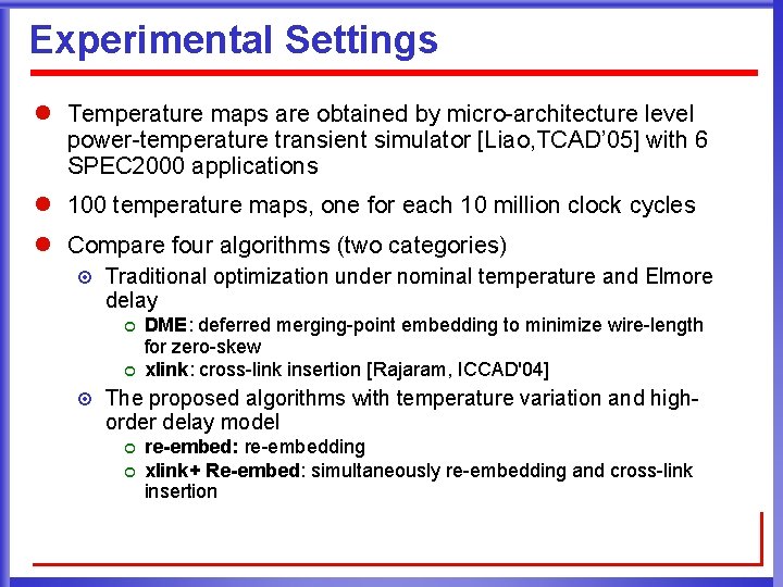 Experimental Settings l Temperature maps are obtained by micro-architecture level power-temperature transient simulator [Liao,