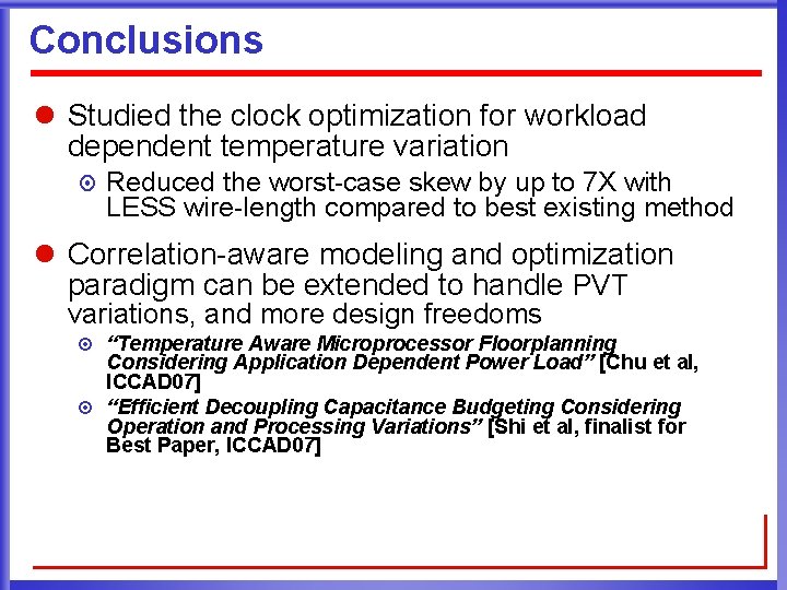 Conclusions l Studied the clock optimization for workload dependent temperature variation ¤ Reduced the