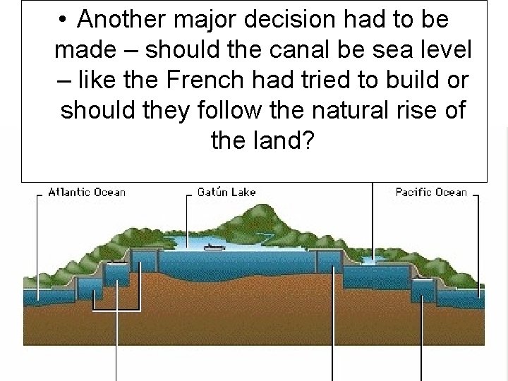 • Another major decision had to be made – should the canal be • Another major decision had to be made – should the canal be