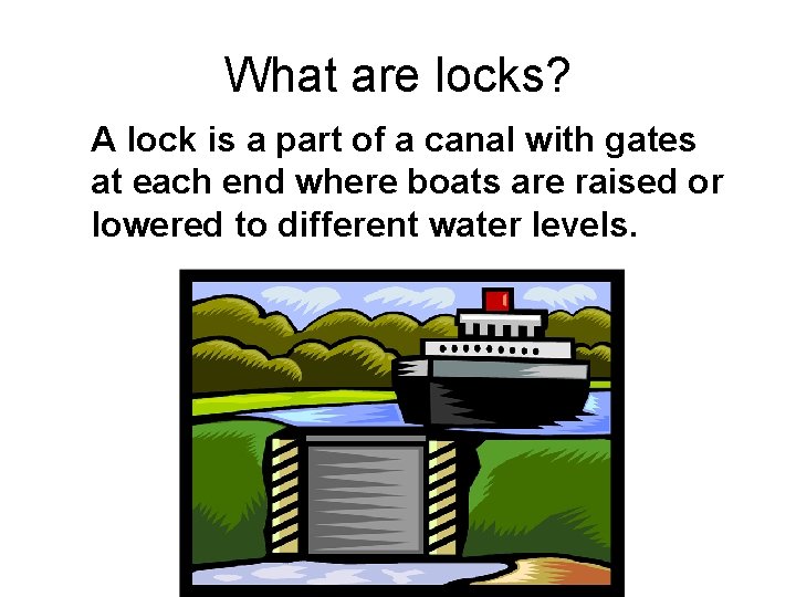 What are locks? A lock is a part of a canal with gates at What are locks? A lock is a part of a canal with gates at