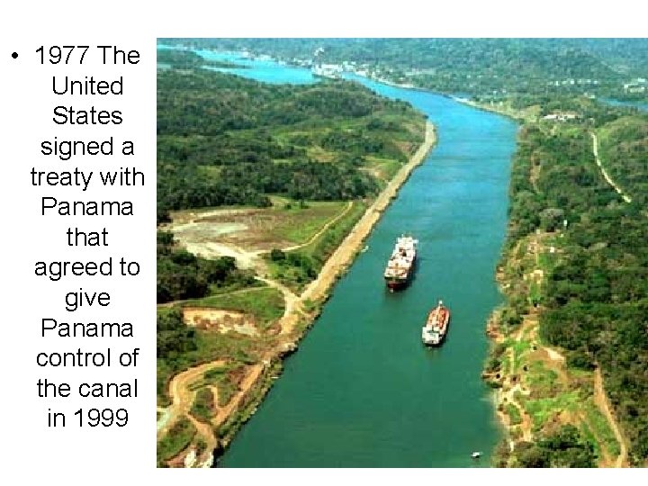 • 1977 The United States signed a treaty with Panama that agreed to • 1977 The United States signed a treaty with Panama that agreed to