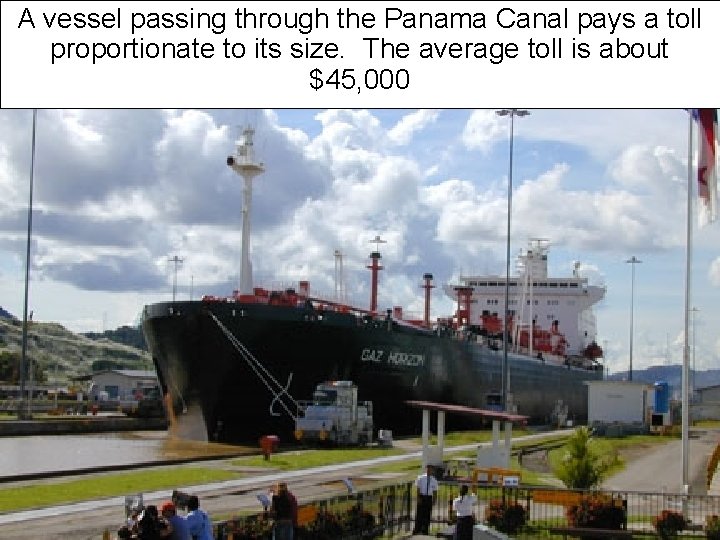 A vessel passing through the Panama Canal pays a toll proportionate to its size. A vessel passing through the Panama Canal pays a toll proportionate to its size.