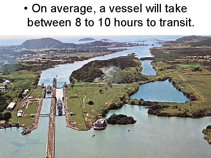 • On average, a vessel will take between 8 to 10 hours to • On average, a vessel will take between 8 to 10 hours to