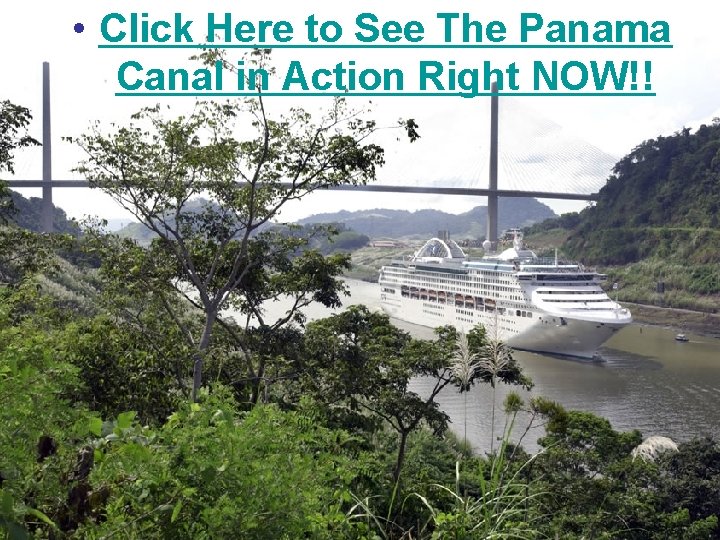 • Click Here to See The Panama Canal in Action Right NOW!! • Click Here to See The Panama Canal in Action Right NOW!!