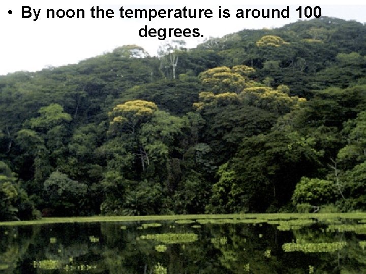 • By noon the temperature is around 100 degrees. • By noon the temperature is around 100 degrees.