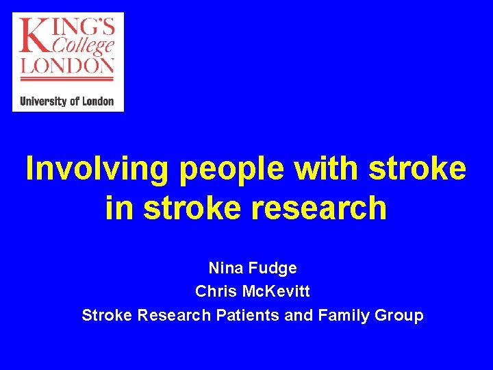 Involving people with stroke in stroke research Nina Fudge Chris Mc. Kevitt Stroke Research