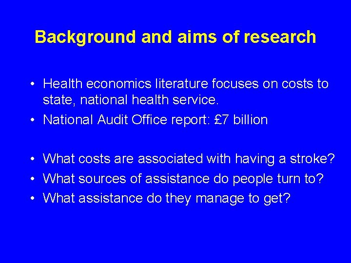Background aims of research • Health economics literature focuses on costs to state, national
