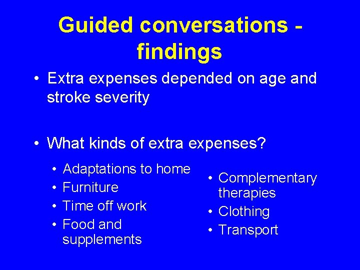 Guided conversations findings • Extra expenses depended on age and stroke severity • What