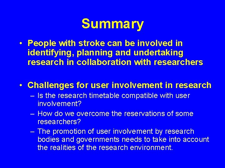 Summary • People with stroke can be involved in identifying, planning and undertaking research